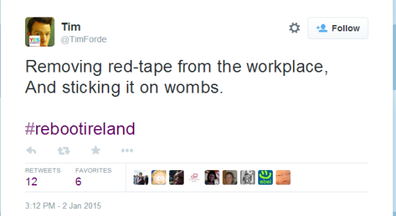 'Tim on Twitter_ _Removing red-tape from the workplace, And sticking it on wombs_ #rebootireland_' - twitter_com_TimForde_status_551033224592633856